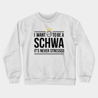 I Want to be a Schwa - It's Never Stressed Linguistics Crewneck Sweatshirt